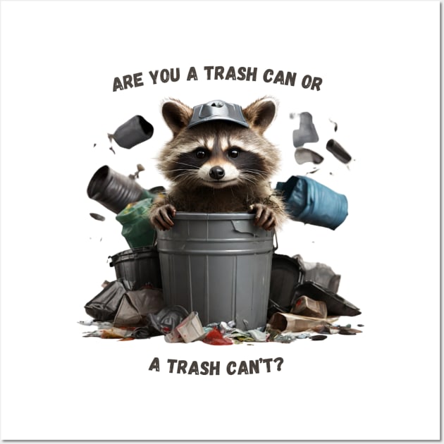 Are You a Trash Can or a Trash Can't? Wall Art by GrayDaiser